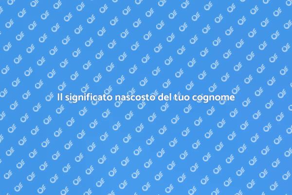 Origine e significato del tuo cognome