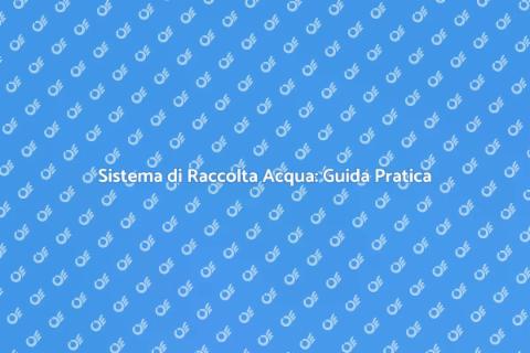 Raccolta Acqua Piovana: Soluzioni Sostenibili