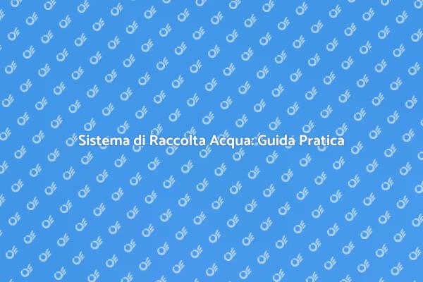 Installare un Sistema di Raccolta Sostenibile
