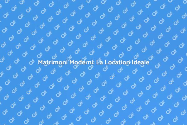 La Location Perfetta per il Tuo Matrimonio