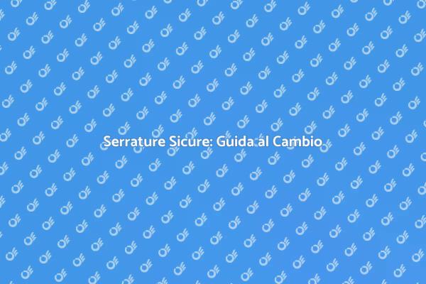 Sicurezza Domestica: Cambiare Serratura