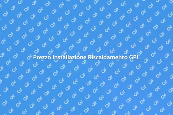 Installazione Riscaldamento GPL: Costi e Vantaggi