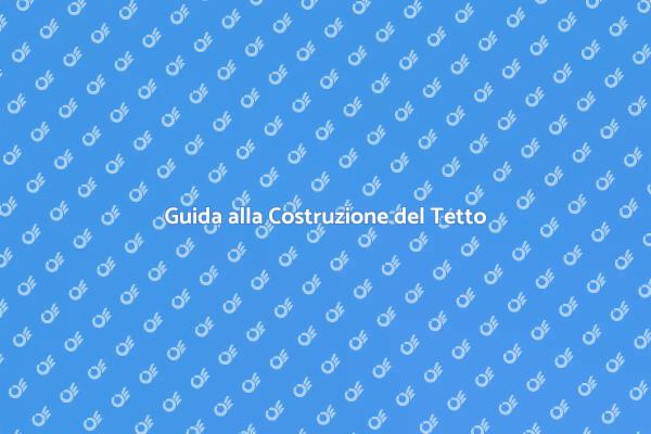 Costruzione Tetto: Guida Pratica