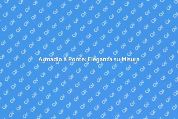 Armadio a Ponte: Funzionalità e Stile