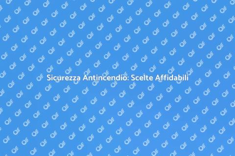 Sistemi Antincendio: Sicurezza Affidabile