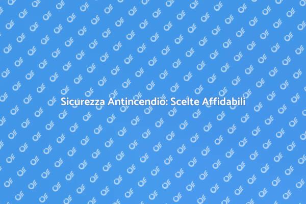 Proteggi i Tuoi Spazi: Antincendio Sicuro