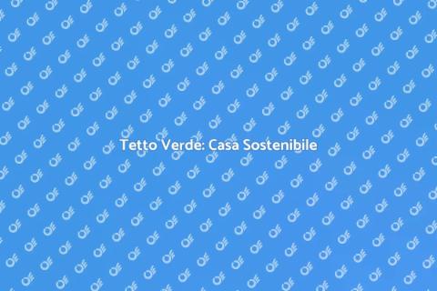 Costruire Casa con Tetto Verde