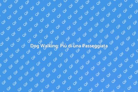 Dog Walking: Servizi e Benessere