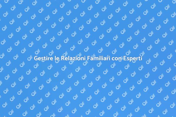 Affronta le Tensioni Familiari con Esperti