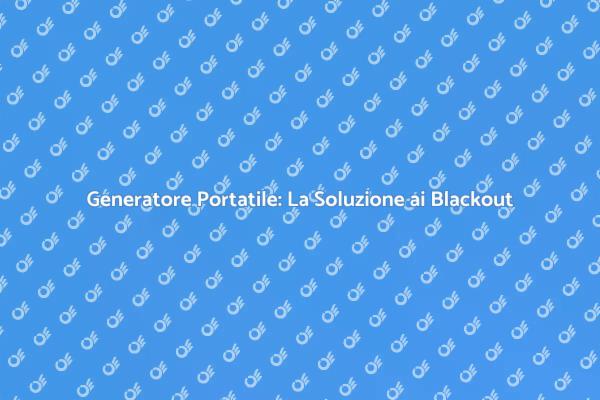 Generatore Portatile: Energia Sempre Disponibile