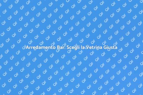 Vetrina Arredamento Bar: Stile e Funzionalità