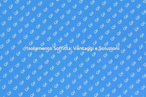 Isolare la Soffitta: Comfort e Risparmio