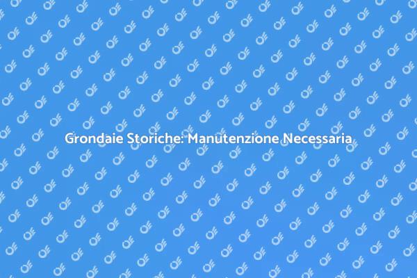Grondaie: Protettori del Patrimonio Storico