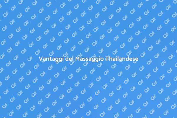 Rilassati con un Massaggio Thailandese
