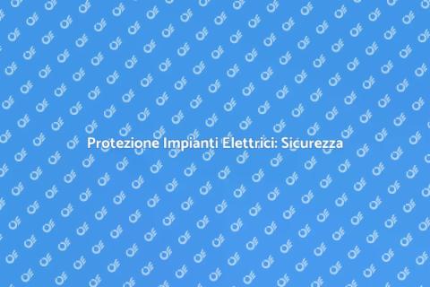 Sicurezza Impianti Elettrici Industriali