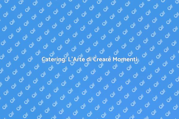 Catering Food Beverage: Arte e Dettagli