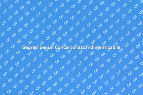Organizzare un Concerto Jazz Perfetto