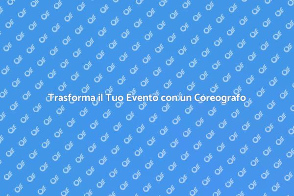 Crea Momenti Unici con un Coreografo