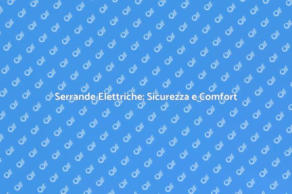 Serrande Elettriche: Innovazione Sicura