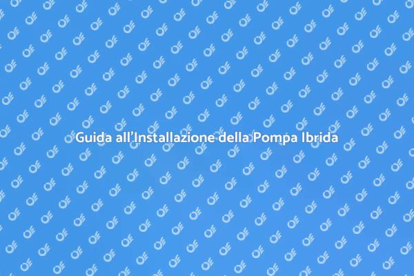 Installazione Efficiente di Pompa Ibrida