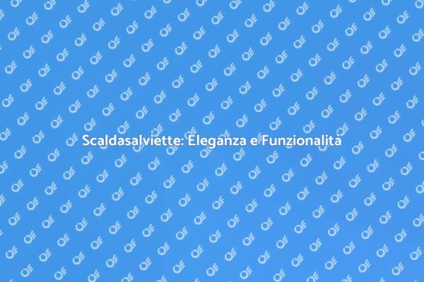 Scaldasalviette: Comfort e Design Unici