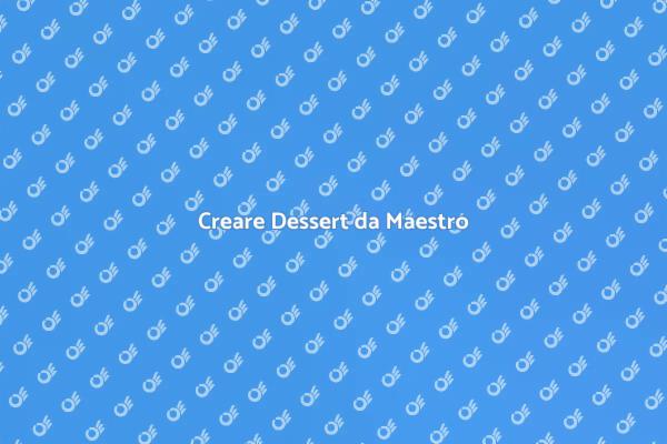 Trasforma i Tuoi Dessert in Arte