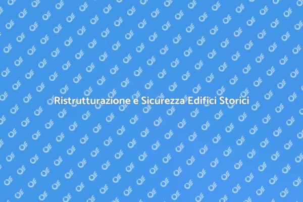 Sicurezza degli Edifici Storici: Un Approccio