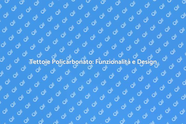 Tettoia in Policarbonato: Estetica e Funzionalità