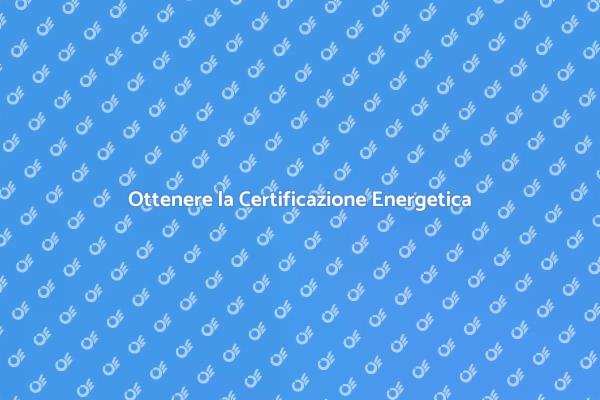 Certificazione Energetica: Ecco Come Fare
