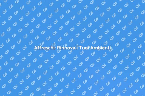 Rinnova la Tua Casa con un Affresco