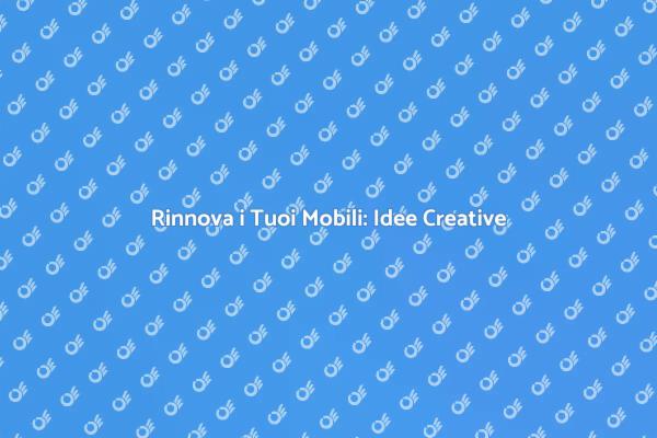 Trasforma i Tuoi Mobili Obsoleti