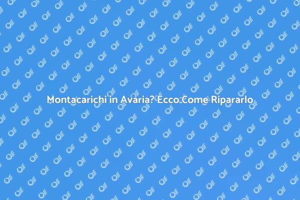 Come Riparare un Montacarichi in Avaria