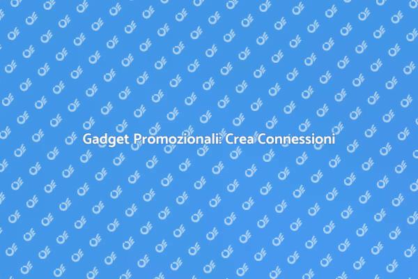 Gadget Promozionali per il Tuo Successo