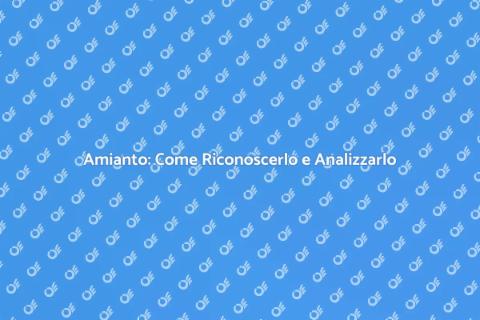 Analizzare l'Amianto: Sicurezza Prima di Tutto