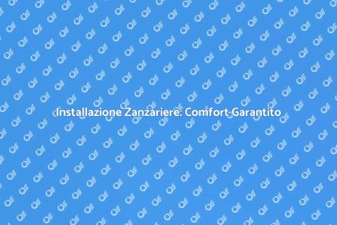 Zanzariere su Misura: Comfort e Stile