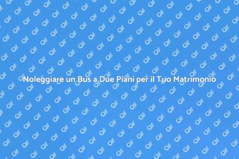 Affittare un Bus a Due Piani per Matrimonio