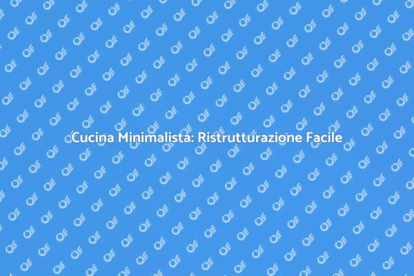 Ristrutturazione Cucina: Stile Minimalista