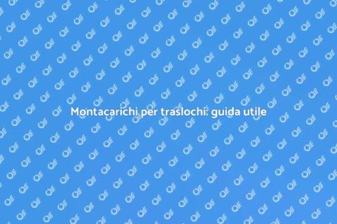 Noleggiare montacarichi per traslochi