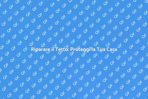 Sicurezza Casa: Riparazione Tetto Necessaria