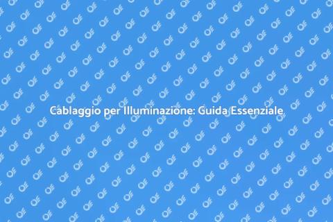 Cablaggio Impianto Illuminazione Essenziale