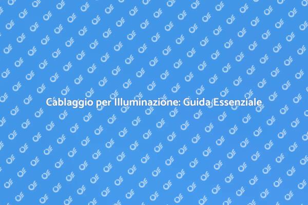 Illuminazione Domestica: Cablaggio Necessario