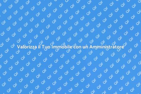 Amministratore Condominio e Valore Immobiliare
