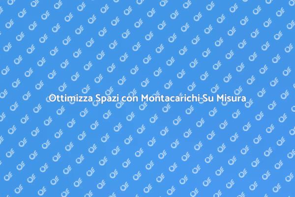 Montacarichi: Funzionalità e Design Su Misura