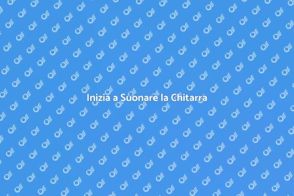 Guida Pratica per Principianti alla Chitarra