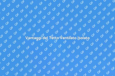 Isolamento Tetto Ventilato Efficiente
