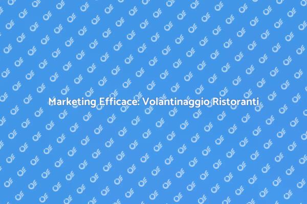 Volantinaggio: Segreto per Ristoranti