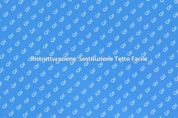 Come Sostituire il Tetto della Tua Casa