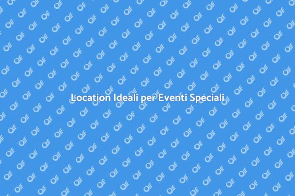 Scegli la Location per Eventi Speciali