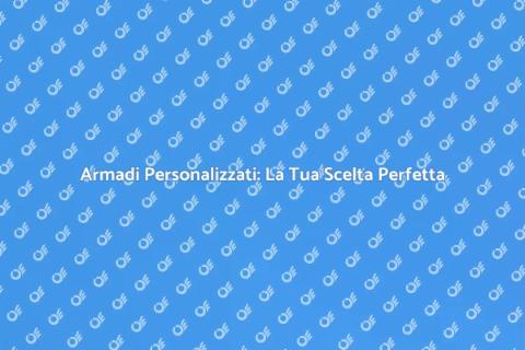 Armadi Su Misura: Spazio Ottimizzato