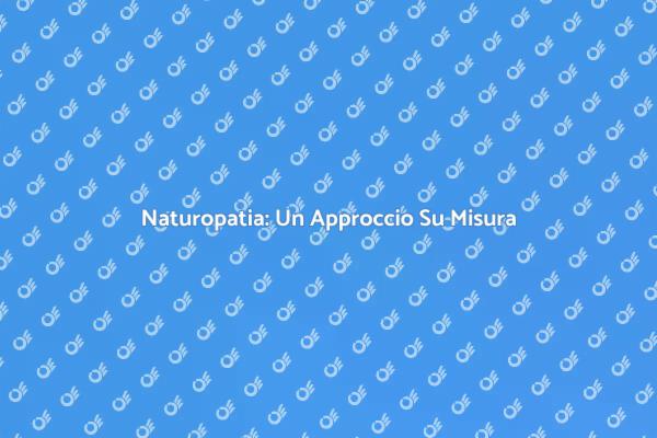 Naturopatia Personalizzata per il Benessere